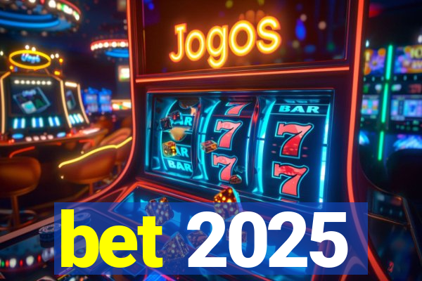 bet 2025